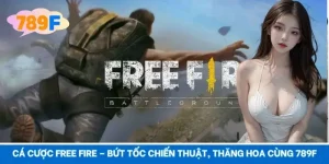 Cá cược Free Fire – Bứt Tốc Chiến Thuật, Thăng Hoa Cùng 789F