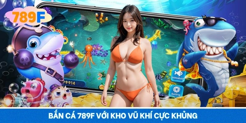 Bắn Cá 789F Rực Lửa Săn Mồi, Súng Nổ Thưởng Lớn