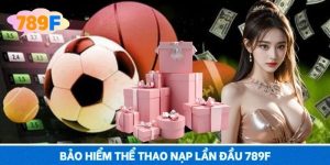 Bảo Hiểm Thể Thao Nạp Lần Đầu 789F Cực Sốc Cho Newbie