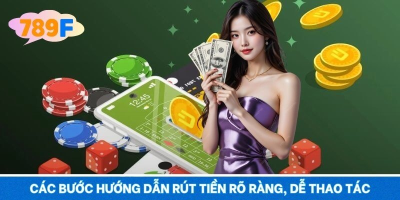 Các bước hướng dẫn rút tiền rõ ràng, dễ thao tác