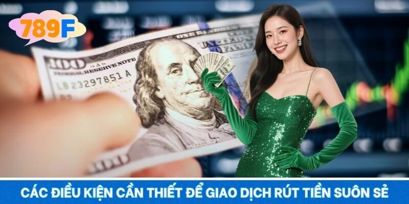 Các điều kiện cần thiết để giao dịch rút tiền suôn sẻ