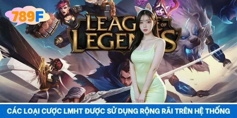 Các loại cược LMHT được sử dụng rộng rãi trên hệ thống Các loại cược LMHT được sử dụng rộng rãi trên hệ thống