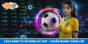 Cách Đánh Tài Xỉu Bóng Đá 789F – Chuẩn Nhanh Thắng Lớn