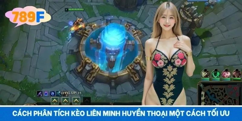 Cách phân tích kèo Liên Minh Huyền Thoại một cách tối ưu Cách phân tích kèo Liên Minh Huyền Thoại một cách tối ưu