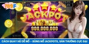 Cách Quay Hũ Dễ Nổ – Bùng Nổ Jackpots, Săn Thưởng Cực Đại