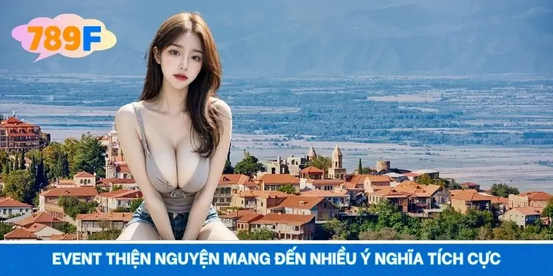 Event thiện nguyện mang đến nhiều ý nghĩa tích cực Event thiện nguyện mang đến nhiều ý nghĩa tích cực