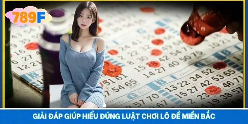 Giải đáp giúp hiểu đúng luật chơi lô đề miền Bắc