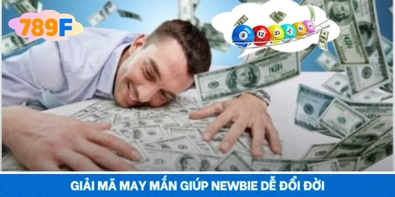 Giải mã may mắn giúp newbie dễ đổi đời