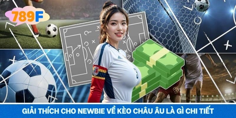 Giải thích cho newbie về kèo châu âu là gì chi tiết