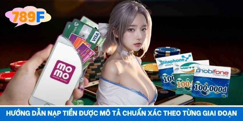 Hướng dẫn nạp tiền được mô tả chuẩn xác theo từng giai đoạn