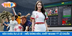 Kèo Châu Âu Là Gì – Hiểu Đúng Kèo, Chốt Nhanh Tỷ Lệ Chuẩn