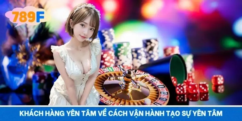 Khách hàng yên tâm về cách vận hành tạo sự yên tâm Khách hàng yên tâm về cách vận hành tạo sự yên tâm