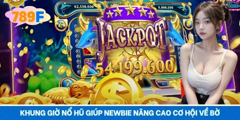 Khung giờ nổ hũ giúp newbie nâng cao cơ hội về bờ