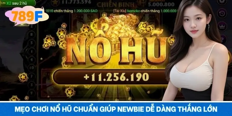 Mẹo chơi nổ hũ chuẩn giúp newbie dễ dàng thắng lớn