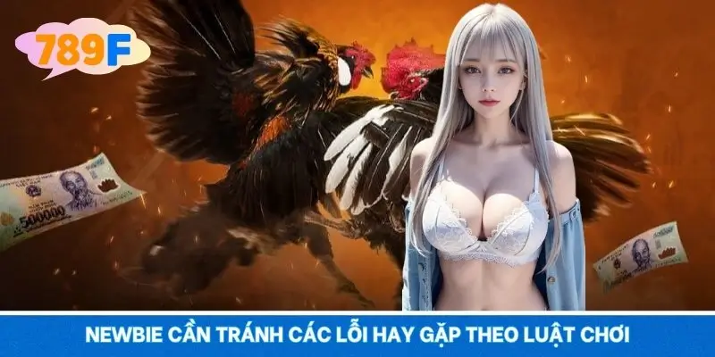 Newbie cần tránh các lỗi hay gặp theo luật chơi