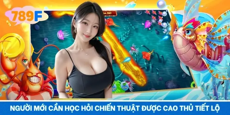 Người mới cần học hỏi chiến thuật được cao thủ tiết lộ