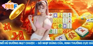 Nổ Hũ Đường Mạt Chược – Gõ Nhịp Đúng Cửa, Rinh Thưởng Cực Đã