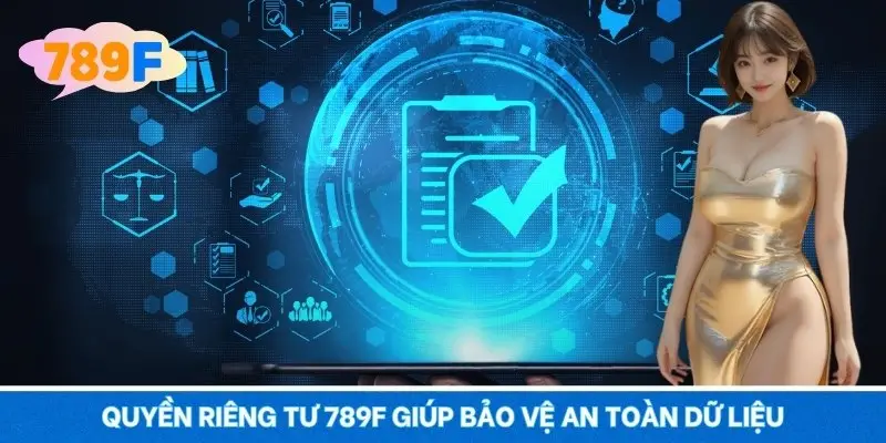 Quyền riêng tư 789F giúp bảo vệ an toàn dữ liệu
