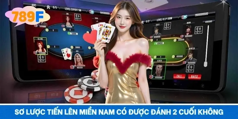 Sơ lược tiến lên miền nam có được đánh 2 cuối không Sơ lược tiến lên miền nam có được đánh 2 cuối không