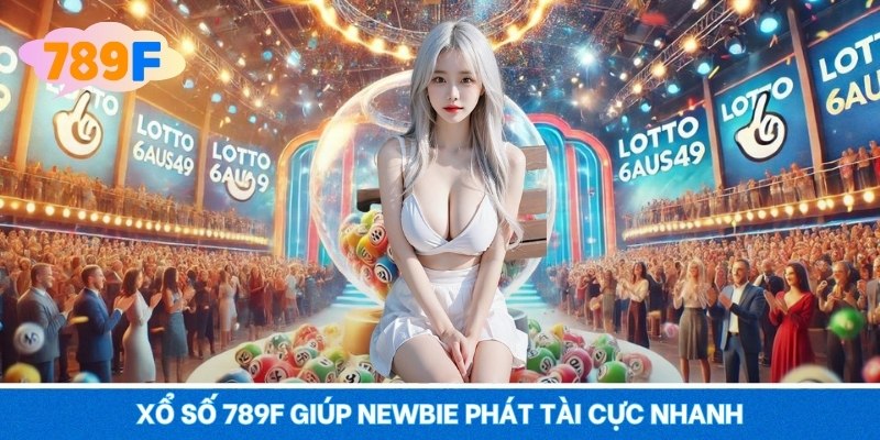 Xổ Số 789F – Dự Thưởng Nhanh, Cơ Hội Trúng Lớn Mỗi Ngày
