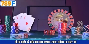 Bí Kíp Quản Lý Tiền Khi Chơi Casino 789F: Không Lo Cháy Túi
