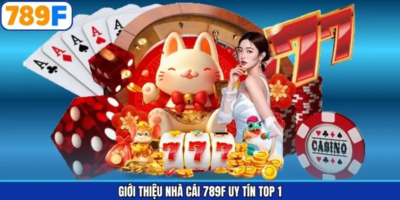 Giới thiệu nhà cái 789F uy tín top 1