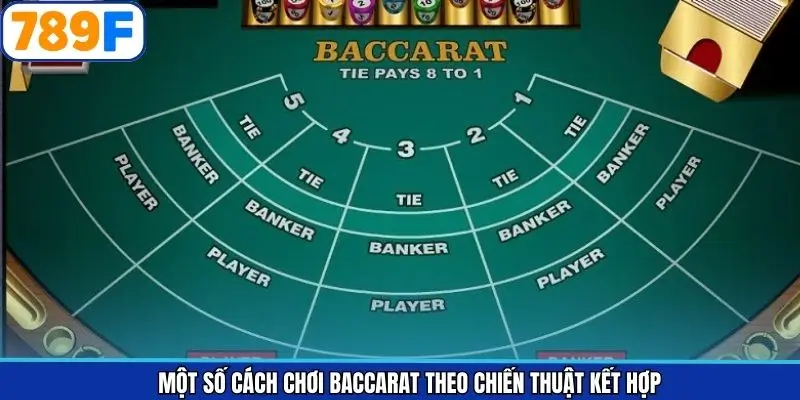 Một số cách chơi baccarat theo chiến thuật kết hợp
