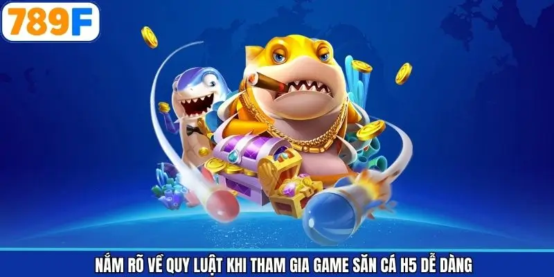 Nắm rõ về quy luật khi tham gia game săn cá H5 dễ dàng Nắm rõ về quy luật khi tham gia game săn cá H5 dễ dàng